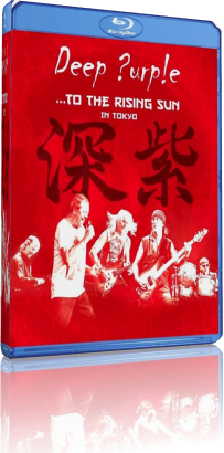 Deep Purple ...To The Rising Sun (In Tokyo) (2015) Bluray 1080i AVC ENG DTS-HD Ma 5.1