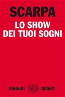 Tiziano Scarpa - Lo show dei tuoi sogni (2013)