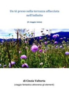 Cinzia Valtorta - Un té preso sulla terrazza affacciata nell'infinito (2017)