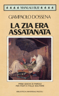 Giampaolo Dossena - La zia era assatanata. Primi giochi di parole per poeti e folle solitarie (1990)