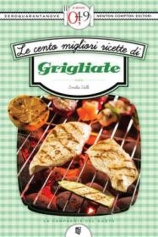 Emilia Valli – Le cento migliori ricette di grigliate (2012)
