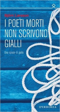 Björn Larsson - I poeti morti non scrivono gialli (2012)