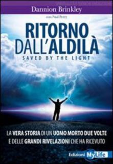 Dannion Brinkley, Paul Perry - Ritorno dall'aldilà. Saved by the light. La vera storia di un uomo morto due volte (2010)